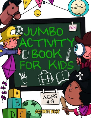 Cover Image for Jumbo Activity Book for Kids Ages 4-8: 100+ Fun Activities With Coloring, Dot to Dot, Mazes and More! -- Activity Nest, Paperback