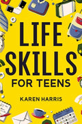 Cover Image for Life Skills for Teens -- Karen Harris, Paperback