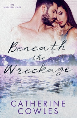 Cover Image for Beneath the Wreckage -- Catherine Cowles, Paperback