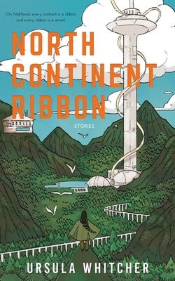 Cover Image for North Continent Ribbon -- Ursula Whitcher, Paperback
