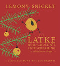 Cover Image for The Latke Who Couldn't Stop Screaming: A Christmas Story -- Lemony Snicket, Hardcover
