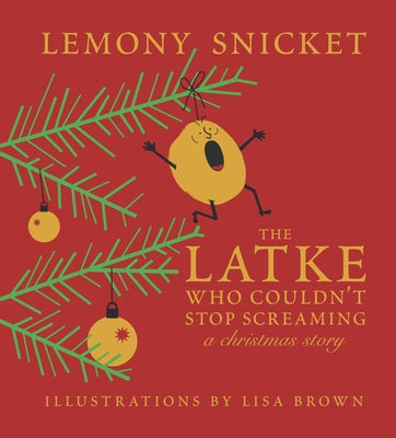 Cover Image for The Latke Who Couldn't Stop Screaming: A Christmas Story -- Lemony Snicket, Hardcover