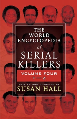 Cover Image for The World Encyclopedia Of Serial Killers: Volume Four T-Z -- Susan Hall, Paperback