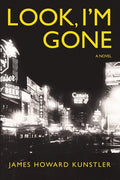 Cover Image for Look, I'm Gone -- James Howard Kunstler, Paperback