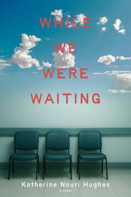 Cover Image for While We Were Waiting -- Katherine Nouri Hughes, Hardcover
