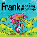 Cover Image for Frank the Farting Flamingo: A Story About a Flamingo Who Farts -- Humor Heals Us, Paperback