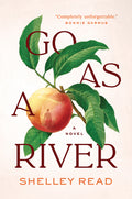 Cover Image for Go as a River -- Shelley Read, Hardcover
