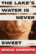 Cover Image for The Lake's Water Is Never Sweet -- Giulia Caminito, Hardcover