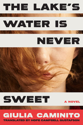 Cover Image for The Lake's Water Is Never Sweet -- Giulia Caminito, Hardcover