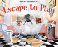 Cover Image for Escape to Play -- Becky Gehrisch, Hardcover