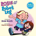 Cover Image for Rosie and Her Robot Leg: Book 1 of Adventures with Rosie -- Rose Booth, Paperback