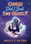 Cover Image for OMG! Did I Just Time-Travel?! -- Molly E. Silver, Hardcover