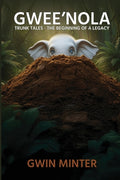 Cover Image for Gwee'Nola: Trunk Tales The Beginning of A Legacy -- Gwin Minter, Paperback