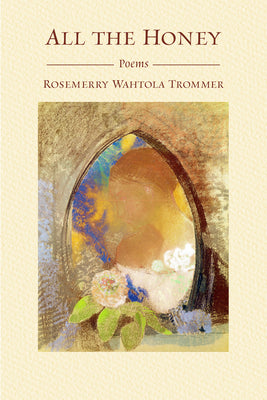 Cover Image for All the Honey -- Rosemerry Wahtola Trommer, Paperback