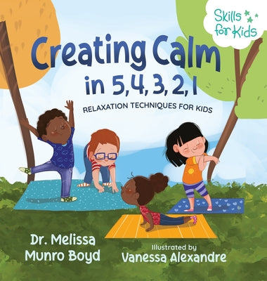 Cover Image for Creating Calm in 5, 4, 3, 2, 1: Relaxation Techniques for Kids -- Melissa Boyd, Hardcover