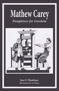 Cover Image for Mathew Carey: Pamphleteer for Freedom -- Jane F. Hindman, Paperback
