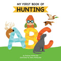 Cover Image for My First Book of Hunting ABC: A Rhyming Alphabet Primer for Children About Hunting and Outdoor Life -- Andrew McMurdie, Paperback