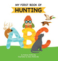 Cover Image for My First Book of Hunting ABC: A Rhyming Alphabet Primer for Children About Hunting and Outdoor Life -- Andrew McMurdie, Hardcover