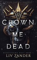 Cover Image for Crown Me Dead: a Dark Fantasy Romance -- LIV Zander, Paperback