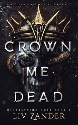 Cover Image for Crown Me Dead: a Dark Fantasy Romance -- LIV Zander, Paperback