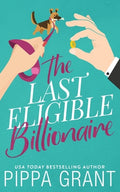 Cover Image for The Last Eligible Billionaire -- Pippa Grant, Paperback