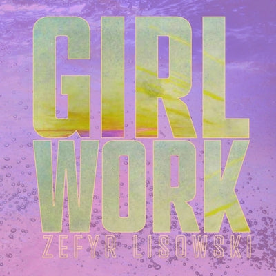 Cover Image for Girl Work -- Zefyr Lisowski, Paperback