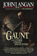 Cover Image for Mr. Gaunt and Other Uneasy Encounters -- John Langan, Paperback