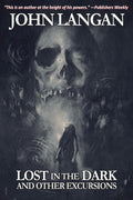 Cover Image for Lost in the Dark and Other Excursions -- John Langan, Paperback