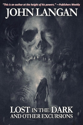 Cover Image for Lost in the Dark and Other Excursions -- John Langan, Paperback
