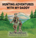 Cover Image for Hunting Adventures With My Daddy -- Ben Brookhart, Hardcover