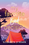 Cover Image for My Favorite Bad Decision -- Elizabeth O'Roark, Paperback