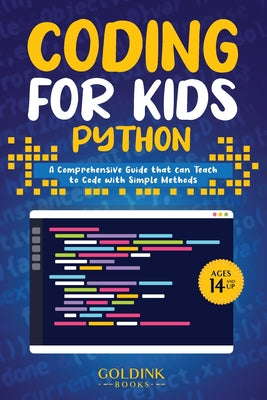 Cover Image for Coding for Kids Python: A Comprehensive Guide that Can Teach Children to Code with Simple Methods -- Goldink Books, Paperback
