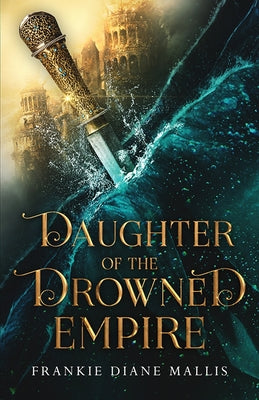 Cover Image for Daughter of the Drowned Empire -- Frankie Diane Mallis, Paperback