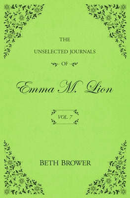 Cover Image for The Unselected Journals of Emma M. Lion: Vol. 7 -- Beth Brower, Paperback