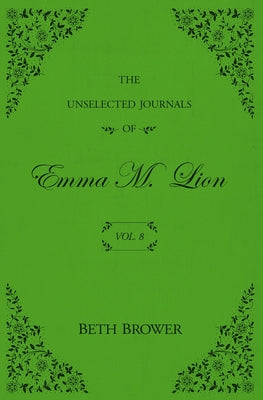 Cover Image for The Unselected Journals of Emma M. Lion: Vol. 8 -- Beth Brower, Paperback