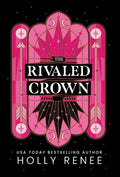 Cover Image for The Rivaled Crown -- Holly Renee, Hardcover