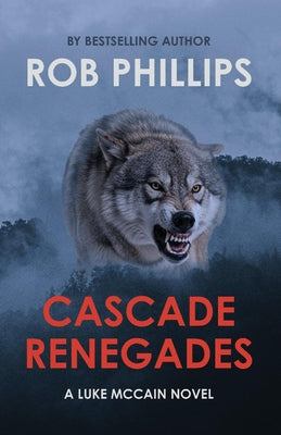 Cover Image for Cascade Renegades: A Luke McCain Novel -- Rob Phillips, Paperback