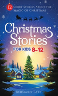 Cover Image for Christmas Stories for Kids 8-12 -- Bernard Tate, Hardcover