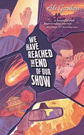 Cover Image for We Have Reached the End of Our Show -- Ali Gordon, Paperback