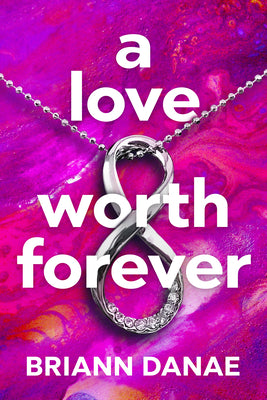 Cover Image for A Love Worth Forever -- Briann Danae, Paperback