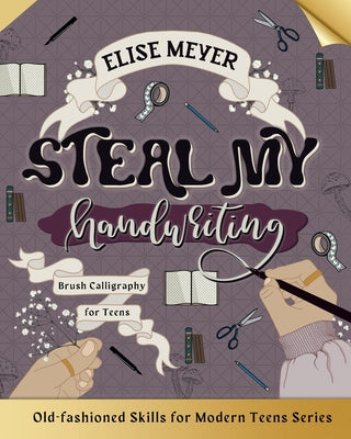 Cover Image for Steal My Handwriting: Brush Calligraphy for Teens -- Elise Meyer, Paperback