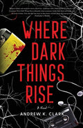 Cover Image for Where Dark Things Rise -- Andrew K. Clark, Paperback