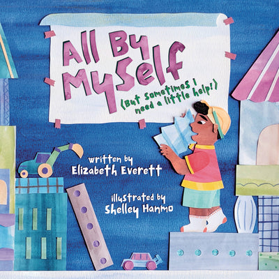 Cover Image for All by Myself: (But Sometimes I Need a Little Help!) -- Elizabeth Everett, Hardcover