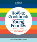 Cover Image for Delish the How-To Cookbook for Young Foodies: 75 Skills + Recipes That'll Make You a Great Cook for Life -- Joanna Saltz, Hardcover
