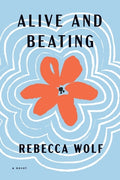 Cover Image for Alive and Beating -- Rebecca Wolf, Paperback