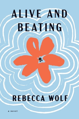 Cover Image for Alive and Beating -- Rebecca Wolf, Paperback