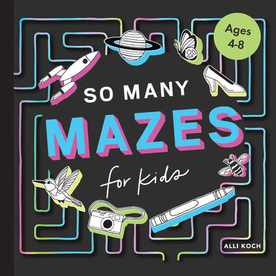 Cover Image for So Many Mazes: 100+ Mazes for Kids Ages 4-8 -- Alli Koch, Paperback