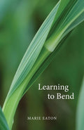 Cover Image for Learning to Bend -- Marie Eaton, Paperback