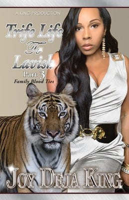 Cover Image for Trife Life To Lavish Part 3: Family Blood Ties -- Joy Deja King, Paperback
