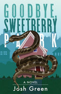 Cover Image for Goodbye, Sweetberry Park: A Novel of City Life, Creeping Gentrification and Flesh-eating Snakes -- Josh Green, Paperback